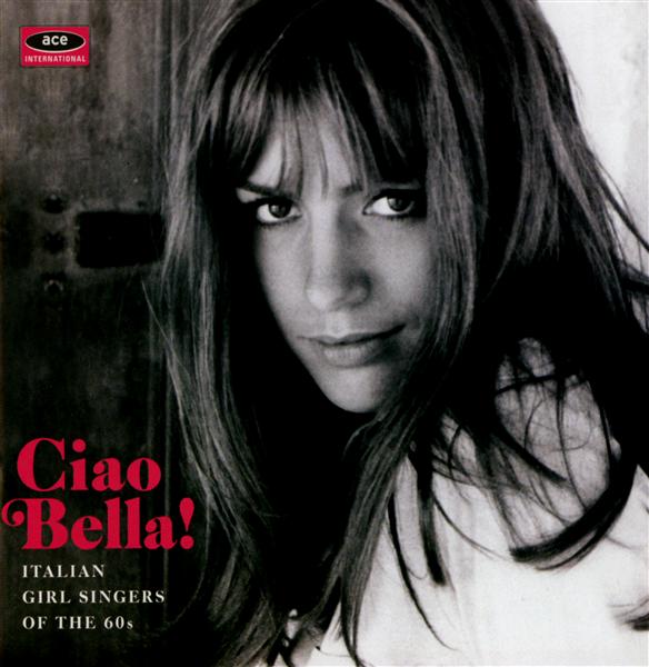 Ciao Bella! Italian girl singers of the 60's - Front Cover