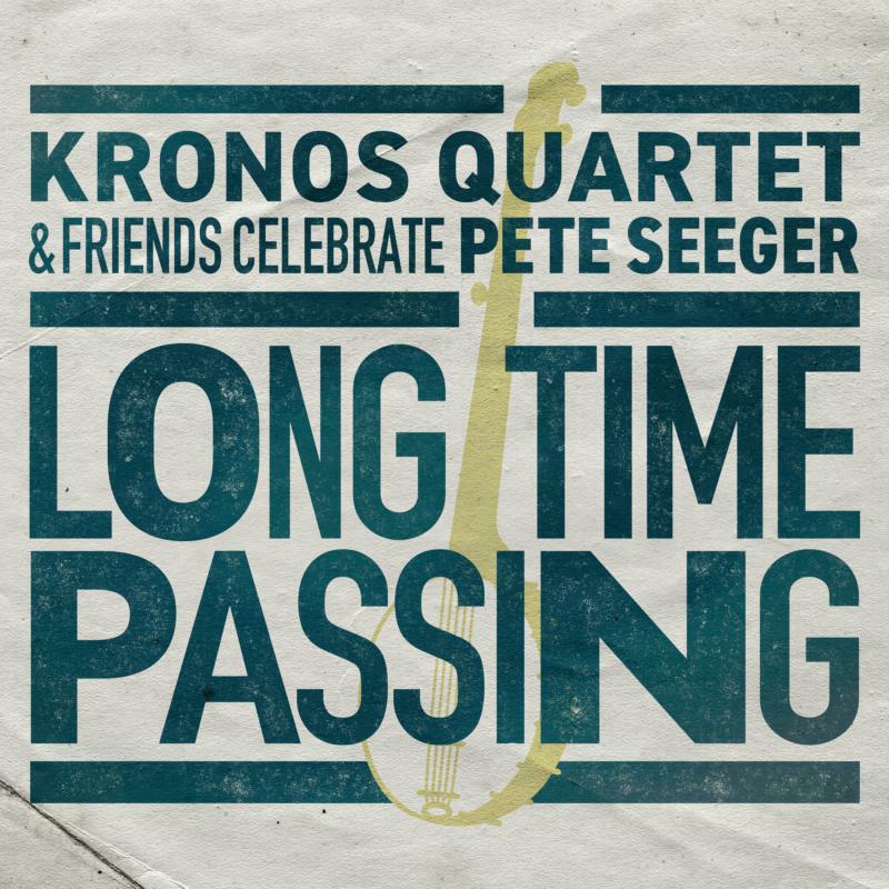 LONG TIME PASSING/KRONOS QUARTET AND FRIENDS CELEBRATE PETE SEEGER - Front Cover