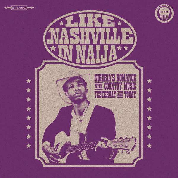 Like Nashville In Naija Nigeria s Romance With Country Music Yesterday and Today - Front Cover