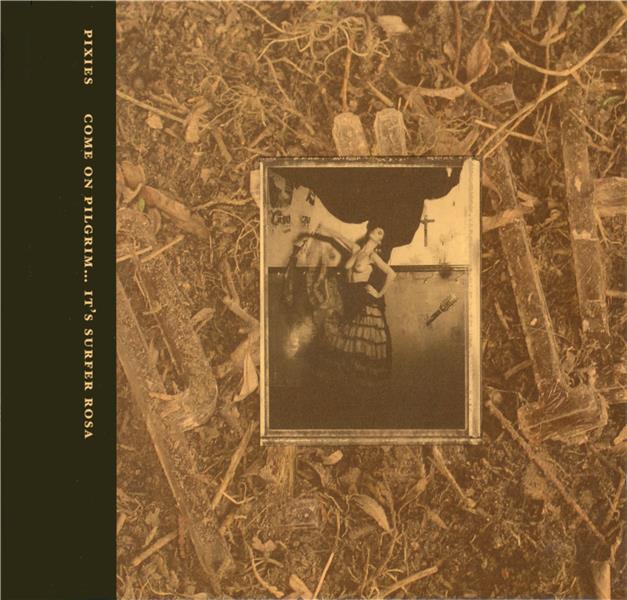 Come On Pilgrim... It’s Surfer Rosa - Front Cover