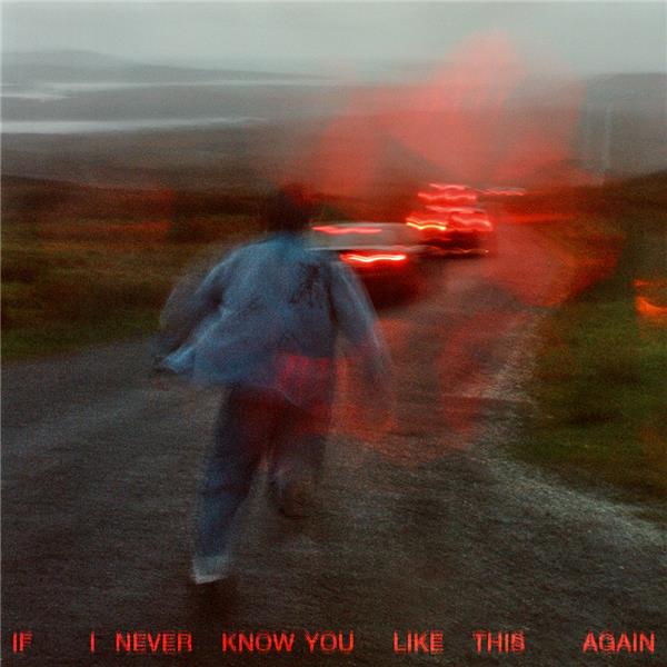 IF I NEVER KNOW YOU LIKE THIS AGAIN - Front Cover