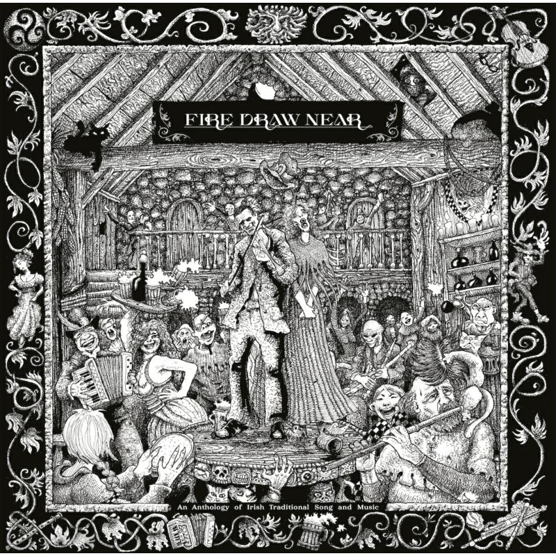 FIRE DRAW NEAR/AN ANTHOLOGY OF IRISH TRADITIONAL SONG AND MUSIC - Front Cover