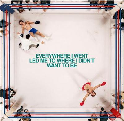 Everywhere I Went Led Me To Where I Didn't Want To Be - Front Cover