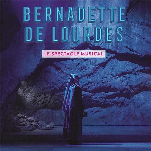 Bernadette de Lourdes : le spectacle musical - Front Cover