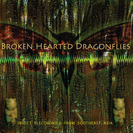 Brokenhearted Dragonflies : Insect Electronica from Southeast Asia - Front Cover