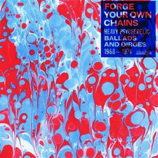 Forge your own chains : heavy psychedelic ballads and dirges 1968-1974 - Front Cover