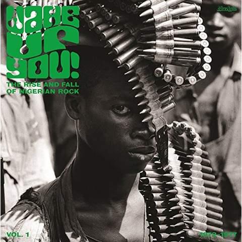 Wake Up You V.1: The Rise & Fall Of Nigerian Rock Music (1972-1977) - Front Cover