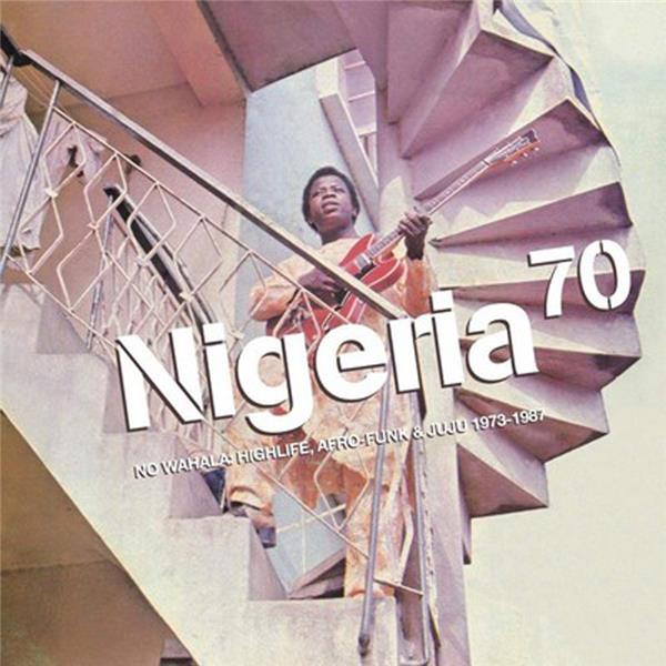 Nigeria 70 No Wahal Highlife Afro-funk And Juju 1973-1987 - Front Cover