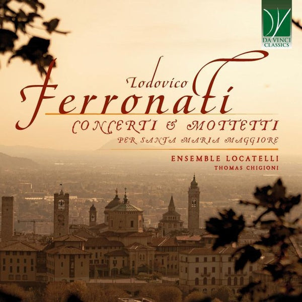 Lodovico Ferronati : Concerti & Mottetti Per Santa Maria Maggiore - Front Cover