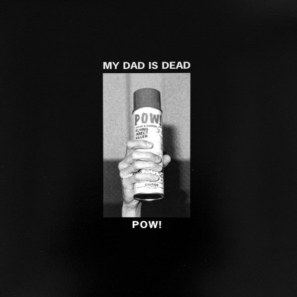 My Dad Is Dead - Pow!