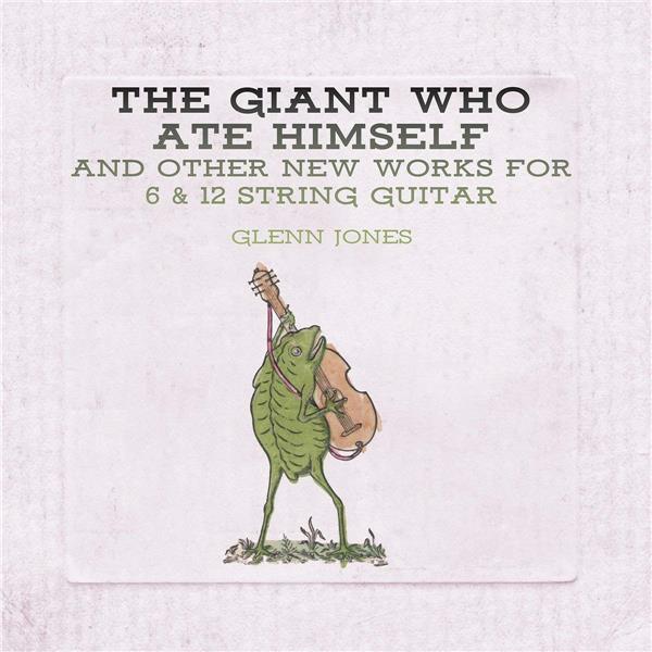 The Giant Who Ate Himself And Other New Works For 6 & 12 String Guitar - Front Cover