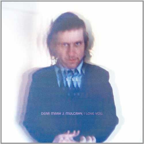 Dear Mark J. Mulcahy, I Love You - Front Cover