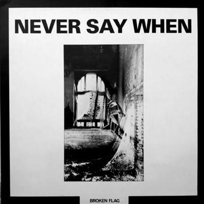 Broken Flag - Never Say When - Front Cover