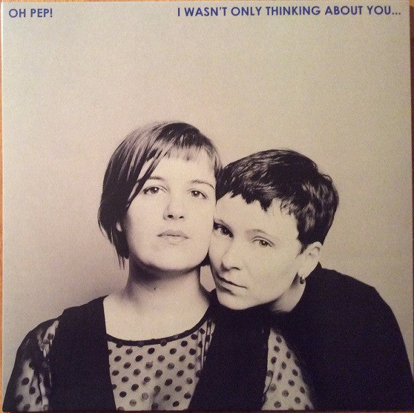 Oh Pep! - I Wasn't Only Thinking About You…