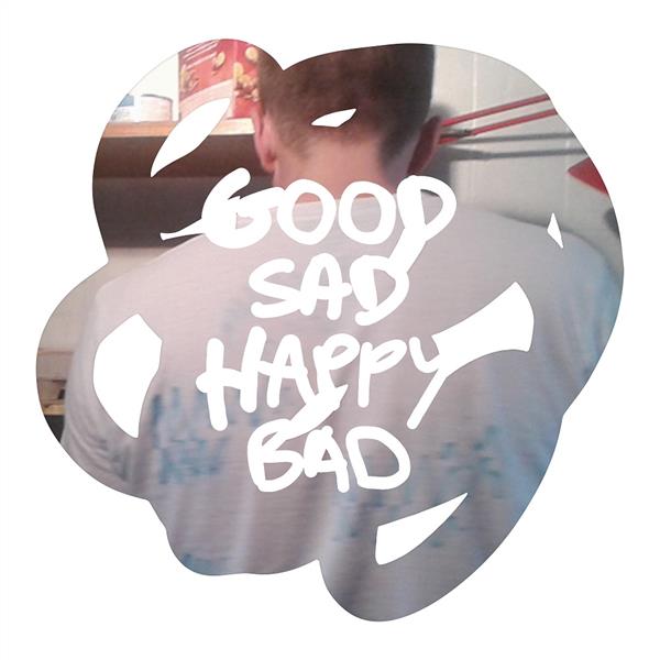 GOOD SAD HAPPY BAD - Front Cover