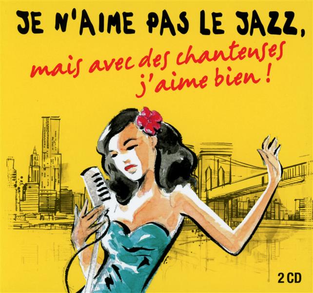 Je n'aime pas le jazz, mais avec des chanteuses j'aime bien ! - Front Cover