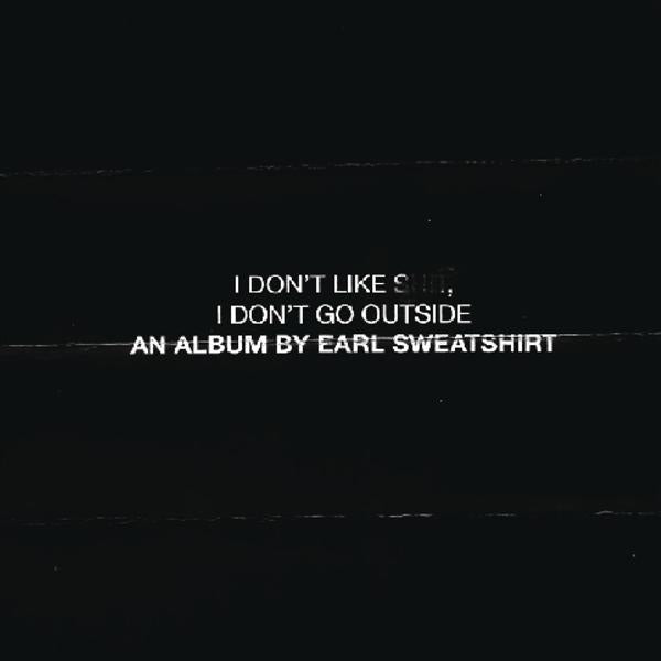 I don't like shit, I don't go outside: an album by Earl Sweatshirt - Front Cover