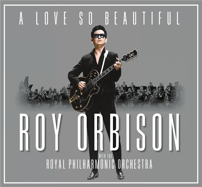A love so beautiful : Roy Orbison & The Royal Philharmonic Orchestra - Front Cover