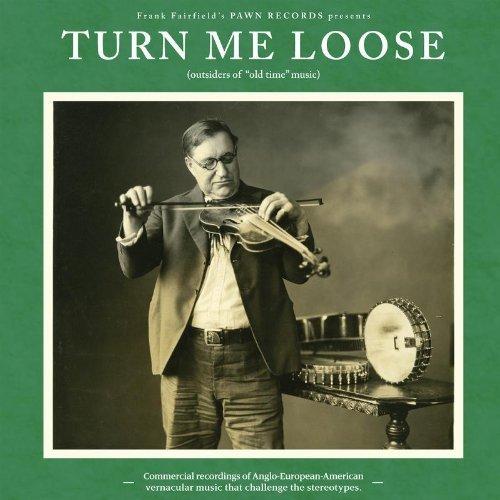 Turn Me Loose - Outsiders Of "Old-Time" Music - Front Cover