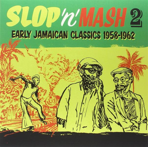 Slop ‘N’ Mash Vol. 2: Early Jamaican Classics 1958-62 - Front Cover