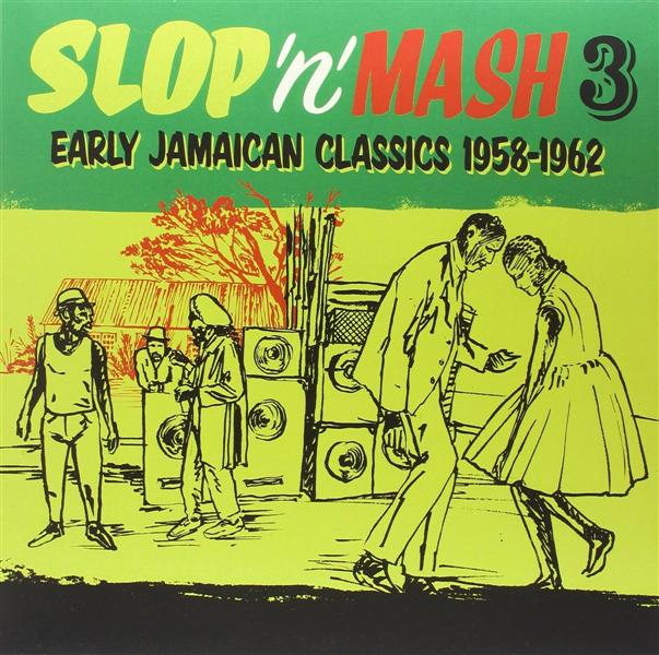 Slop ‘N’ Mash Vol. 3: Early Jamaican Classics 1958-62 - Front Cover