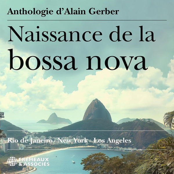 Naissance de la Bossa Nova (Anthologie) / Rio de Janeiro - New York - Los Angeles - Front Cover