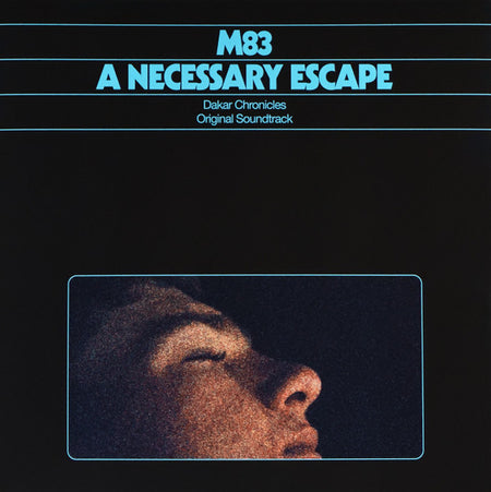 M83 - A Necessary Escape - Dakar Chronicles - Original Soundtrack