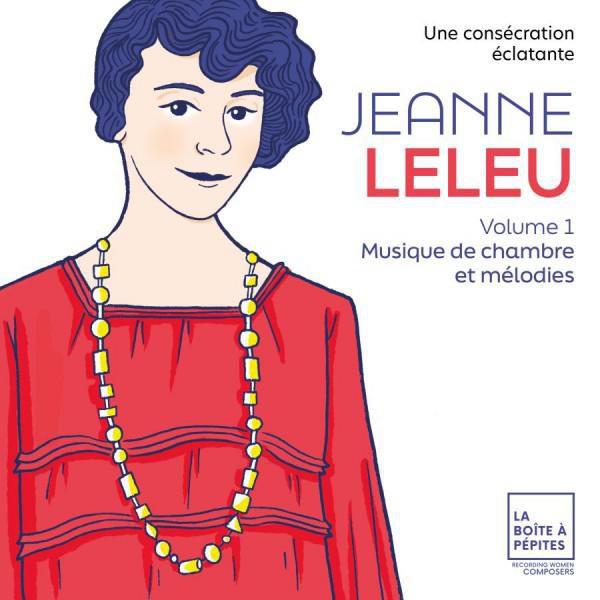 Jeanne Leleu: Une consécration éclatante. Vol. 1: Musique de chambre et mélodies - Front Cover