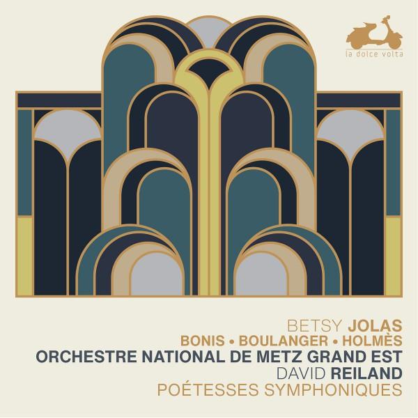 Betsy Jolas, Bonis, Boulanger, Holmès : Poétesses symphoniques - Front Cover