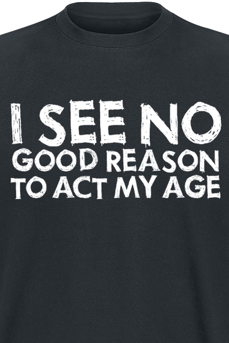 T-Shirt Manches courtes Fun de Slogans - I See No Good Reason To Act My Age - M à XL - pour Homme - noir - Slogans - View 2
