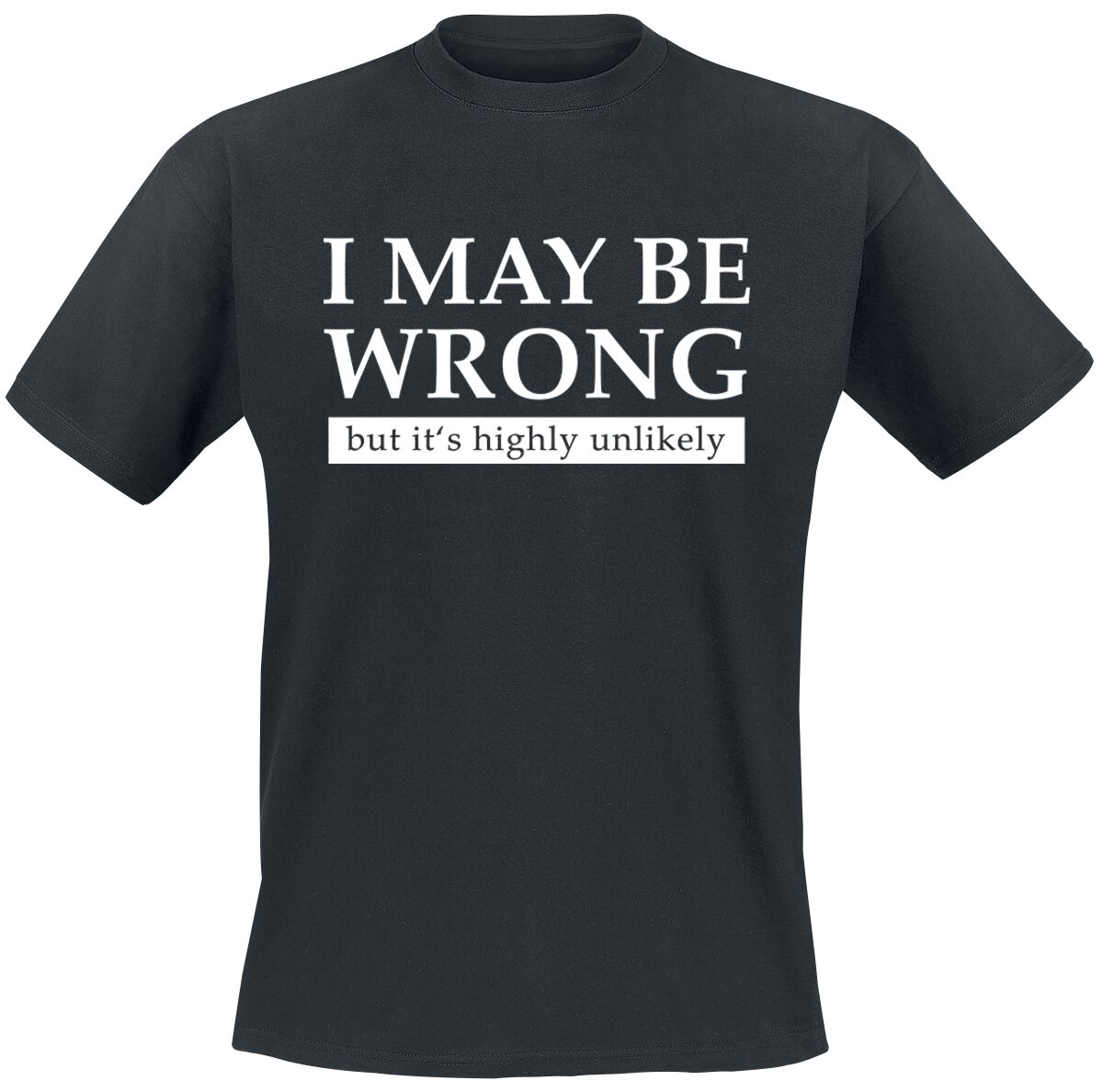 T-Shirt Manches courtes Fun de Slogans - I May Be Wrong But It's Highly Unlikely - M à 3XL - pour Homme - noir - Slogans