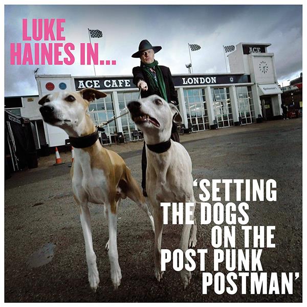 LUKE HAINES IN…SETTING THE DOGS ON THE POST PUNK POSTMAN - Front Cover