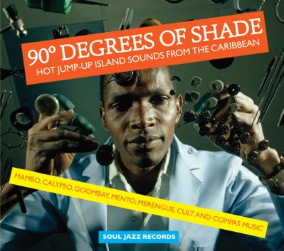 90 Degrees of Shade: Hot Jump-Up Island Sounds from the Caribbean: Mambo, Calypso, Goombay, Mento, Merengue, Cult and Compas Music - Front Cover