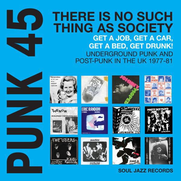 PUNK 45: There's No Such Thing As Society - Get A Job, Get A Car, Get A Bed, Get Drunk! Undergeround Punk in the UK 1977-81 - Front Cover