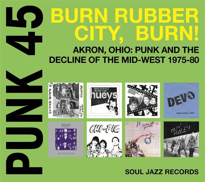 Punk 45 - Burn Rubber City, Burn! - Akron, Ohio: punk and the decline of the mid-west 1975-80 - Front Cover