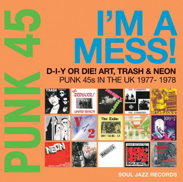 PUNK 45: I'm A Mess! D-I-Y Or DIE! Art, Trash & Neon - Punk 45s In The UK 1977-78 - Front Cover