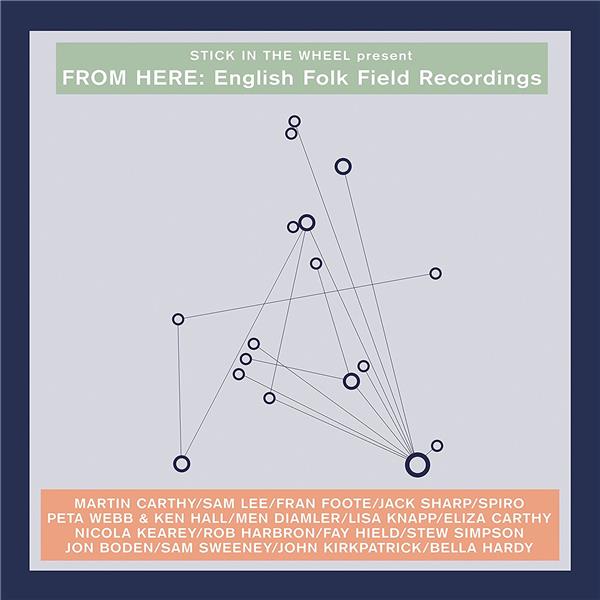 Stick In The Wheel presents From Here : English Folk Field Recordings - Front Cover