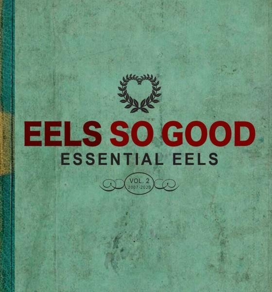 EELS So Good: Essential EELS Vol. 2 (2007-2020) - Front Cover