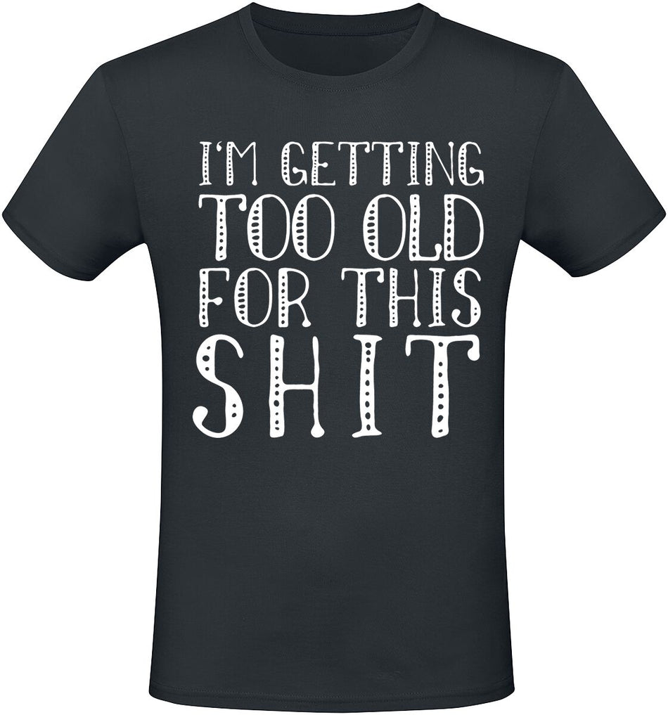 T-Shirt Manches courtes Fun de Slogans - I'm Getting Too Old For This Shit - S à 3XL - pour Homme - noir - Slogans