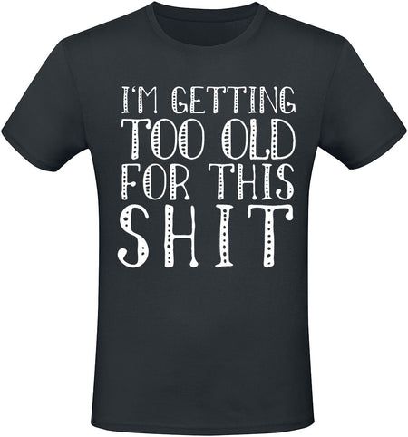 T-Shirt Manches courtes Fun de Slogans - I'm Getting Too Old For This Shit - S à 5XL - pour Homme - noir - Slogans