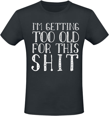 T-Shirt Manches courtes Fun de Slogans - I'm Getting Too Old For This Shit - S à 5XL - pour Homme - noir - Slogans