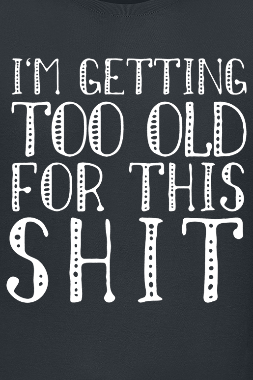 T-Shirt Manches courtes Fun de Slogans - I'm Getting Too Old For This Shit - S à 3XL - pour Homme - noir - Slogans - View 2