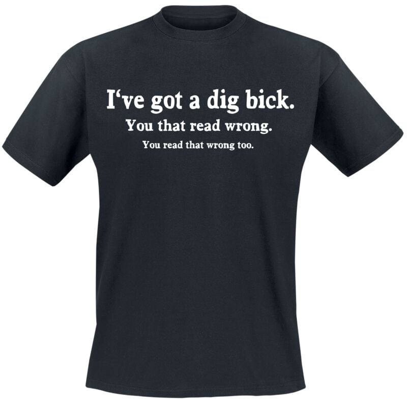 T-Shirt Manches courtes Fun de Funshirt - Iv'e got a dig bick. You that read wrong. - M à 3XL - pour Homme - noir - Funshirt