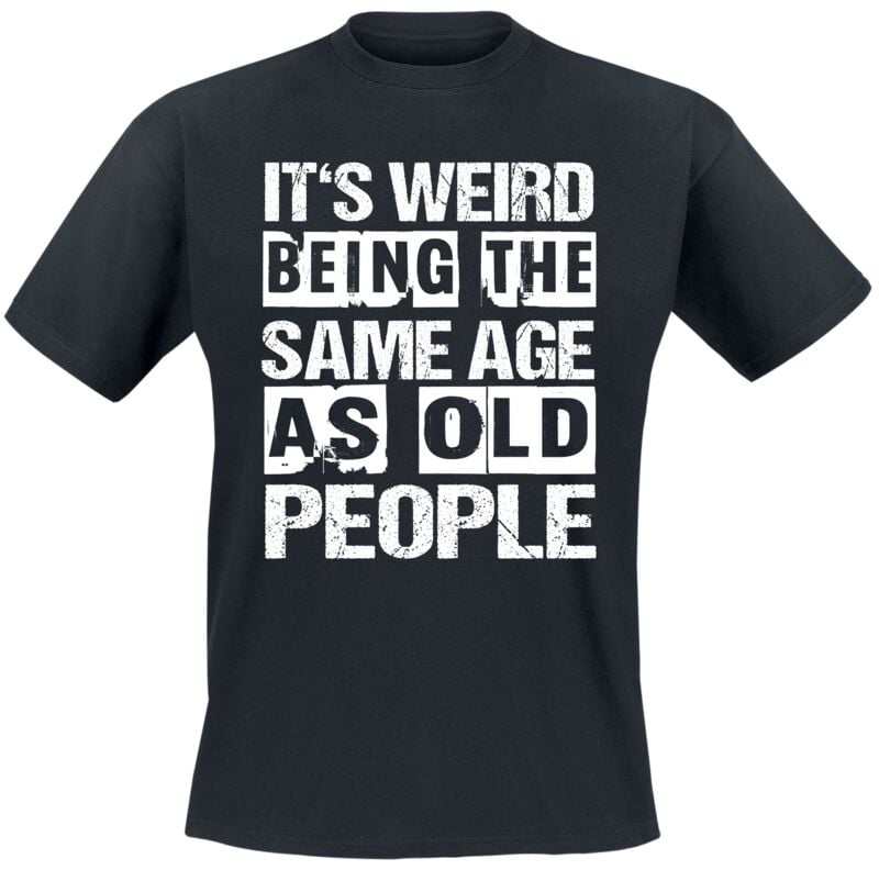 T-Shirt Manches courtes Fun de Funshirt - It's weird being the same age as old people - M à 3XL - pour Homme - noir - Funshirt
