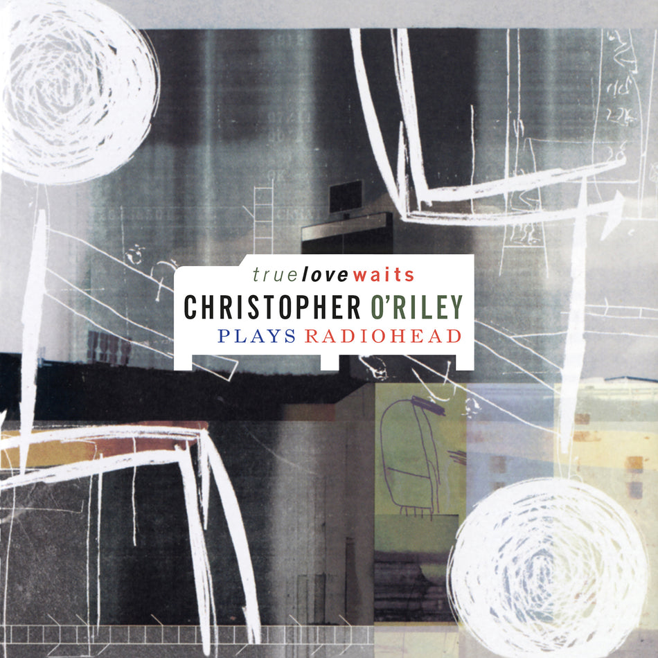 TRUE LOVE WAITS/CHRISTOPHER O RILEY PLAYS RADIOHEAD/VINYLE COULEUR AUDIOPHILE 180GR/20EME ANNIV - Front Cover