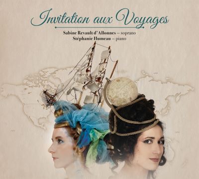 Invitation aux Voyages Mélodies Françaises Sabine Revault D’Allonnes et Stéphanie Humeau - Front Cover