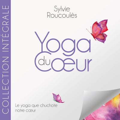 Yoga du coeur, le yoga que chuchote notre corps - Front Cover