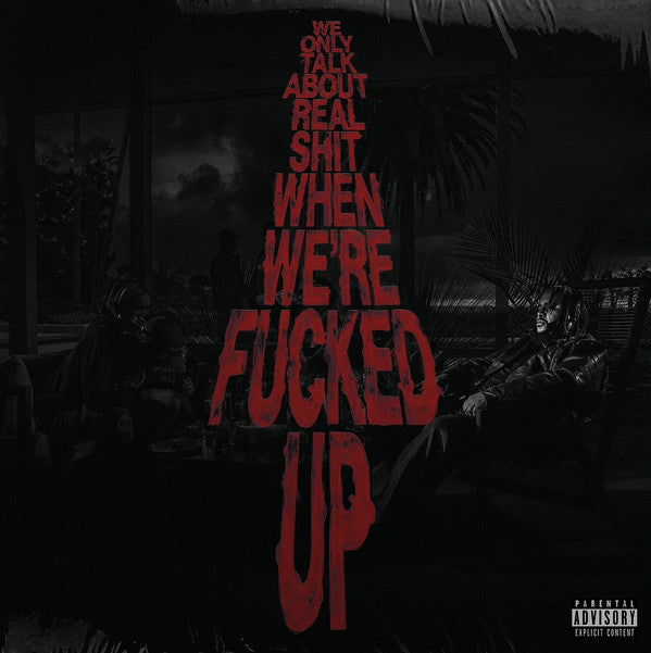 We Only Talk About Real Shit When We're Fucked Up - Front Cover