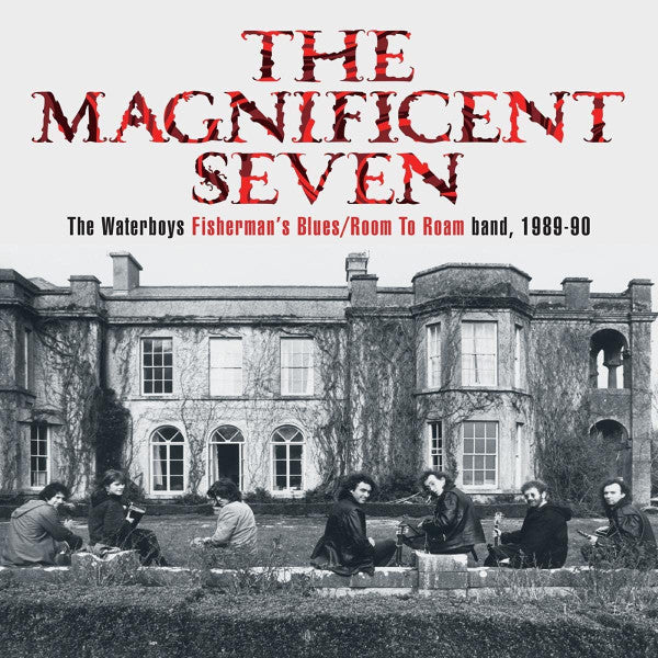 The Magnificent Seven: The Waterboys Fisherman's Blues Room To Roam Band 1989-1990 - Front Cover