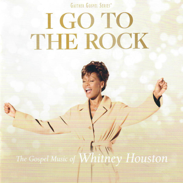 I Go To The Rock : The Gospel Music Of Whitney Houston - Front Cover